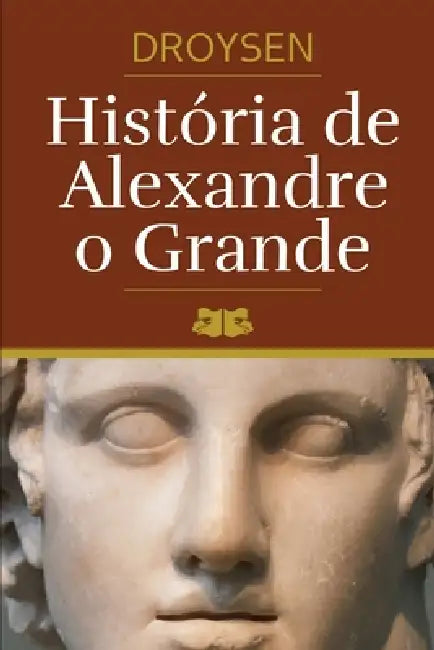 História de Alexandre, o Grande by Johann Gustav Droysen