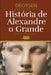 História de Alexandre, o Grande by Johann Gustav Droysen