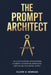 The Prompt Architect: The 2026 Playbook for Mastering AI Agents, Automating Workflows, and Scaling Your Digital Output by Claire D. Morgan