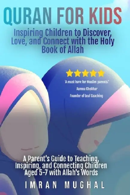 Quran for Kids - Inspiring Children to Discover, Love, and Connect with the Holy Book of Allah: A Parent's Guide to Teaching, Inspiring, and Connectin by Imran Mughal