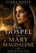 The Gospel of Mary Magdalene: The Lost Voice of the First Witness: History, Text, and the Hidden Tradition of Early Christianity by Ciara Doyle