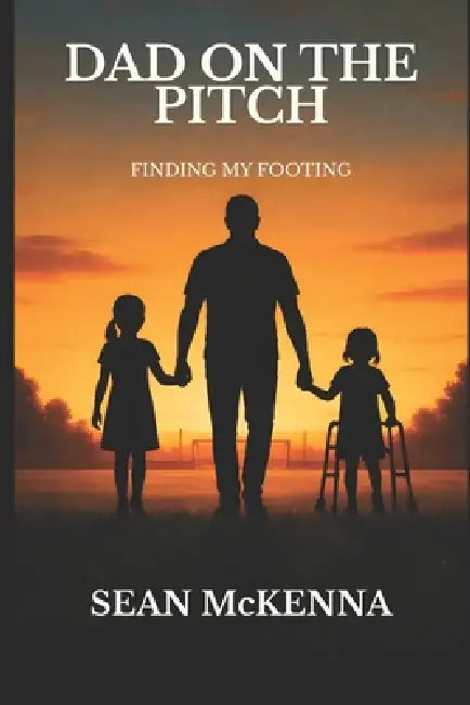 Dad on the Pitch: Finding my Footing by Sean McKenna