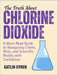 The Truth about Chlorine Dioxide: A Must-Read Guide to Navigating Claims, Risks, and Scientific Reality with Confidence by Gatlin Evren
