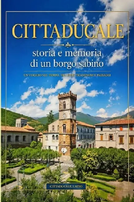 Cittaducale: Storia e memoria di un borgo sabino by Enrico Aguzzi