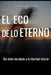El Eco de lo eterno: Del dolor heredado a la libertad interior: rompe patrones, suelta el pasado y deja de cargar lo que no es tuyo. by Norberto Hernandez Mendoza
