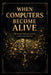 When computers become alive: The Systems That Learn, Evolve, and No Longer Need You by Tanner Betts