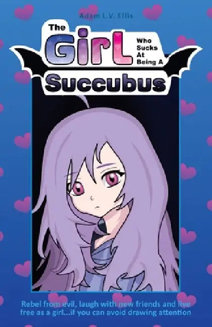 The Girl Who Sucks At Being A Succubus: Girl/Succubus 1 by Adam L. V. Ellis