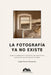 La Fotografía YA No Existe: Cómo la inteligencia artificial y los algoritmos cambiaron nuestra forma de mirar by Ángel García Fernández