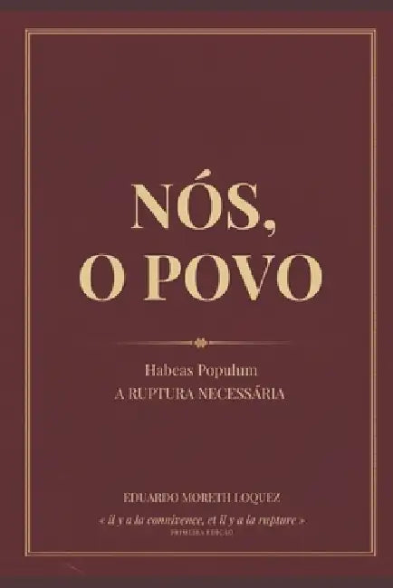 Nós, O Povo: Habeas Populum: A Ruptura Necessária - Um Tratado Vergèsiano sobre o Colapso dos Freios e Contrapesos no Brasil by Eduardo Moreth Loquez