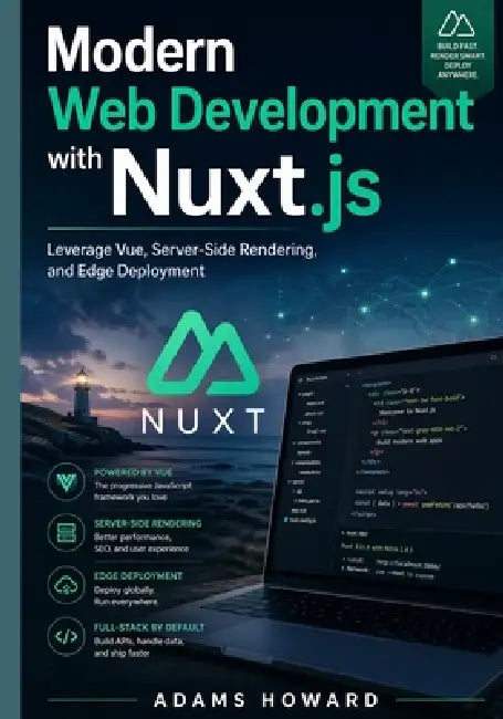 Modern Web Development with Nuxt.js: Leverage Vue, Server-Side Rendering, and Edge Deployment by Adams Howard