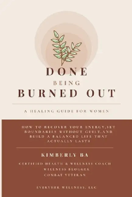 Done Being Burned Out: A Healing Guide For Women by Kimberly Ba