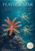 Feather Star: The Living Fossils of the Sea- Evolution, Anatomy, and the Hidden Life of one of the Ocean's Most Ancient and Elegant Creatures by Beautrice Adams