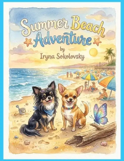 Summer Beach Adventure: Chihuahuas books, Lobster, Crab, Butterfly, Seagull, Adventure books for kids, Friendship. by Iryna Sokolovsky