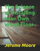 The Science of Installing Your Own Wood Floor by Tj Allen, Jerome Moore