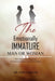 The Emotionally Immature Man or Woman: Why Relationships Struggle and How Emotional Maturity Changes Everything by Alvin K. Dennis