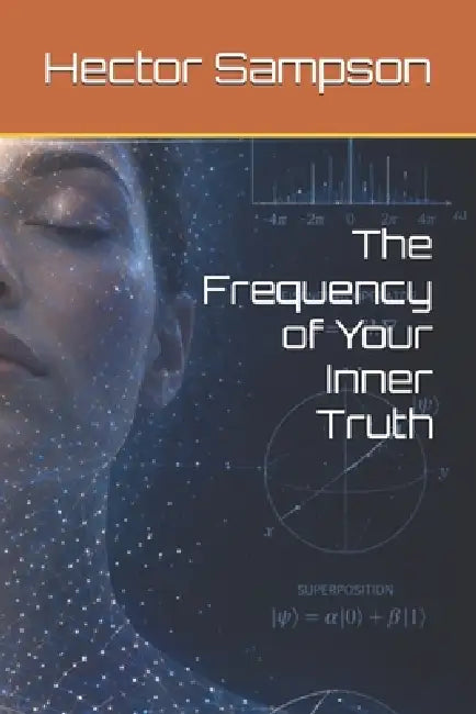 The Frequency of Your Inner Truth by Hector Sampson
