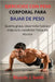 Ejercicios Con Peso Corporal Para Bajar de Peso: Quema grasa, desarrolla fuerza y mejora tu condición física sin equipo by Ricardo J. Smith