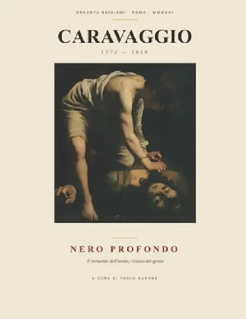Caravaggio: Nero Profondo: il tormento dell'uomo, l'estasi del genio by Paolo Barone