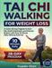 Tai Chi Walking for Weight Loss: A 28-Day Guided Program with Simple 10-Minute Daily Routines Designed to Support Healthy Fat Burn, Improve Balance, a by Yuanhe Chen