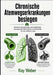 Chronische Atemwegserkrankungen besiegen: Bewährte Gewohnheiten und medizinische Lösungen bei COPD, Asthma und Bronchitis für eine stärkere Lunge. by Ray Weber