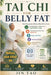 Tai CHI for Belly Fat: How Thousands of Seniors Over 50 Are Finally Losing Stubborn Belly Fat in Just 10 Mins a Day - The Gentle Exercises That Melts by Jin Tao