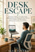 Desk Escape: The Remote Worker's Complete Guide to Beating Back Pain, Reclaiming Your Posture, Exercise Breaks, and Moving More Without Leaving Your H by Alex Rivera