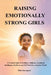 Raising Emotionally Strong Girls: A Practical Guide to Building Confidence, Emotional Intelligence, Resilience and Self Worth in a Complex World by Mila Davenport
