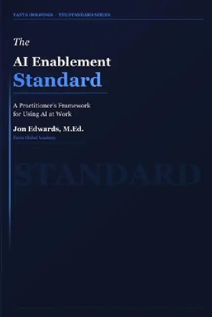 The AI Enablement Standard: The Practitioner's Guide to Integrating AI Into Learning, Work, and Operations by Jon Edwards
