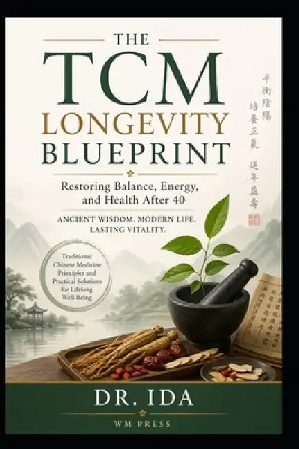 The TCM Longevity Blueprint Restoring Balance, Energy, and Health After 40 by Ida