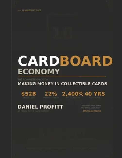 Cardboard Economy: The Complete Guide to Making Money in Collectible Cards by Daniel Profitt