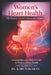Women's Heart Health - The Feminine Face of Cardiovascular Disease: A Comprehensive Clinical Guide to Women's Heart Health by Karunakaran