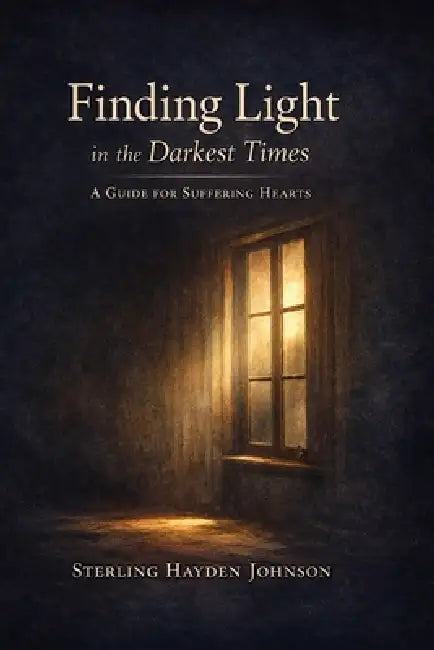 Finding Light in the Darkest Times: Loss, Suffering, Doubt, and the Courage to Stay by Bryttney L. Joslin, Sterling Hayden Johnson