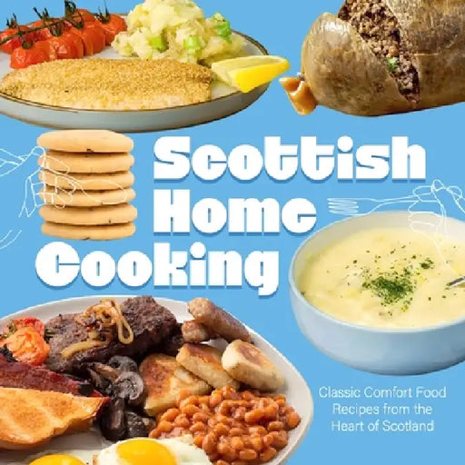 Scottish Home Cooking: Classic Comfort Food Recipes from the Heart of Scotland by Nancy Antunez