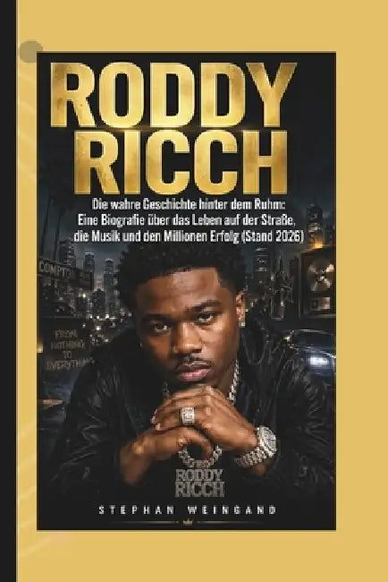 Roddy Ricch: Die wahre Geschichte hinter dem Ruhm: Eine Biografie über das Leben auf der Straße, die Musik und den Millionen Erfolg (Stand 2026) by Stephan Weingand