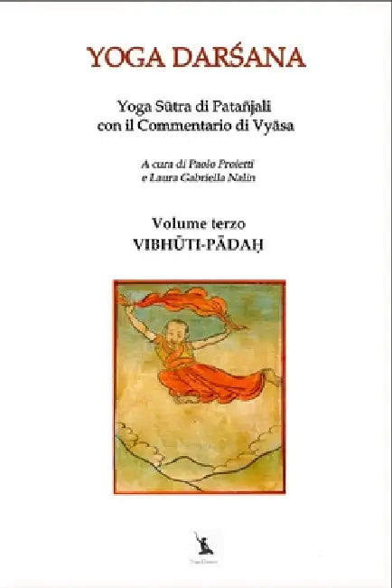 VIBHŪTI-PĀDAḤ - Yoga Sūtra di Patañjali con il Commentario di Vyāsa - Volume terzo: Yoga DarŚana, Il Libro del SaṂ by Laura Gabriella Nalin, Paolo Proietti