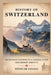 History of Switzerland: From Early Cantons to a Federal State and Modern Identity by Spencer Savage