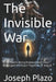 The Invisible War: How You're Being Manipulated Every Day-and the Exact Playbook to Stop It by Joseph Plazo