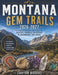 MONTANA GEM TRAILS 2026-2027 with PICTURES and ILLUSTRATIONS: A Complete Rockhound's Guide to Agates, Fossils, Crystals & Legendary Dig Sites by Canyon Brooks