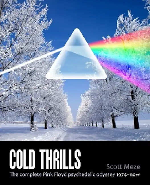 Cold Thrills: The complete Pink Floyd psychedelic odyssey 1974-now by Scott Meze