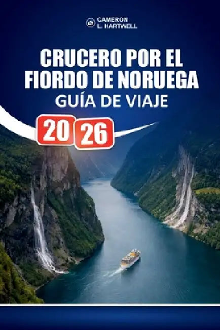 Crucero Por El Fiordo De Noruega Guía De Viaje 2026: Ideas de itinerarios seleccionadas y desglose honesto de costes para familias y visitantes mayore by Cameron L. Hartwell