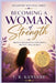 Becoming a Woman of Strength: Healing the Roots of Confidence, Identity, and Courage by T. R. Kanyane