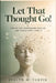Let That Thought Go!: How to Stop Overthinking Your Life and Finally Start Living It by Evelyn W. Turpin