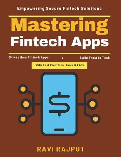 Mastering Fintech Apps: AI in Fintech Biometric Authentication Financial Apps Compliance AML Compliance Fintech Digital Payment Encryption Privacy Reg by Ravi Rajput