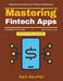 Mastering Fintech Apps: AI in Fintech Biometric Authentication Financial Apps Compliance AML Compliance Fintech Digital Payment Encryption Privacy Reg by Ravi Rajput