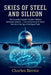 Skies of Steel and Silicon: The Complete Engineer's Guide to Modern Aerospace Systems - From Airframes to AI-Driven Avionics in the Age of Intelligent by Charles Bernie