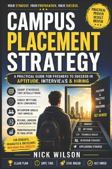 Campus Placement Strategy: A Practical Guide for Freshers to Succeed in Aptitude, Interviews & Hiring by Nick Wilson