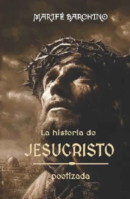 La historia de JESUCRISTO: poetizada by Ediciones Scripta Nostra, Marifé Barchino