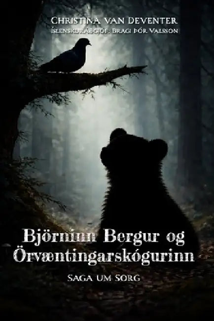 Björninn Bergur og Örvæntingarskógurinn: Saga um sorg by Bragi Thor Valsson, Christina Van Deventer