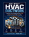 Real-World HVAC Ductwork: A Practical Guide to Residential Duct Design, Sizing, Installation, and Repair with Step-by-Step Photos and Worksheet by Keith B. Robins