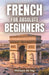 French for Absolute Beginners: The Easy Step-by-Step Method to Start Speaking French with Confidence by Philippe de Foy